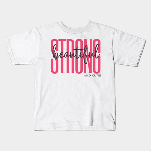 Strong  Beautiful and Cute Kids T-Shirt by Goodprints